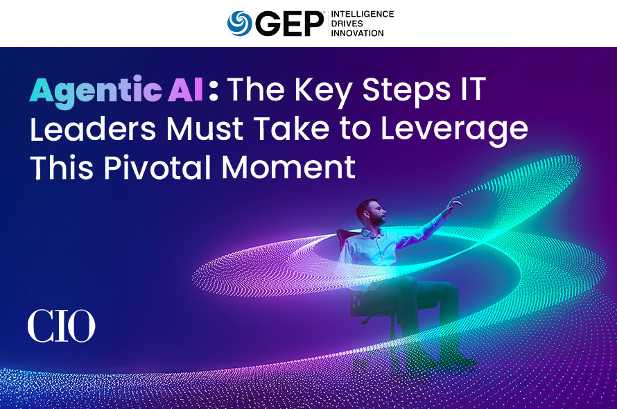 Agentic AI: The Key Steps IT Leaders Must Take To Leverage This Pivotal Moment